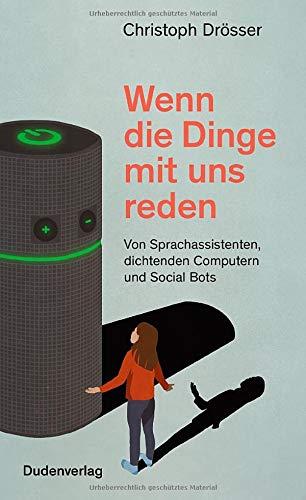 Wenn die Dinge mit uns reden: Von Sprachassistenten, dichtenden Computern und Social Bots