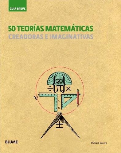 50 teorías matemáticas : creadoras e imaginativas (Guía Breve)