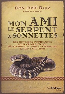 Mon ami le serpent à sonnettes : des histoires inspirantes pour croire en soi, développer sa force intérieure et devenir libre