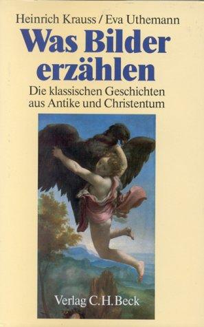 Was Bilder erzählen. Die klassischen Geschichten aus Antike und Christentum in der abendländischen Malerei