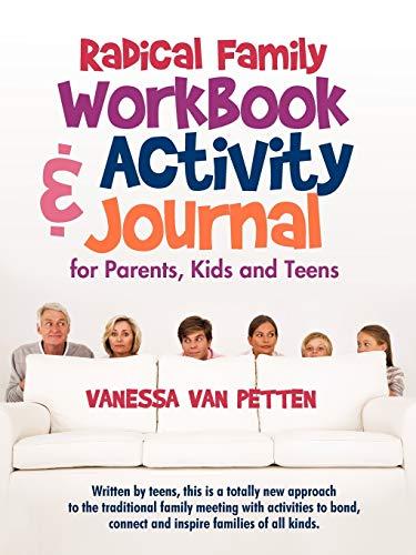 Radical Family Workbook and Activity Journal for Parents, Kids and Teens: Written by teens, this is a totally new approach to the traditional family ... connect and inspire families of all kinds.