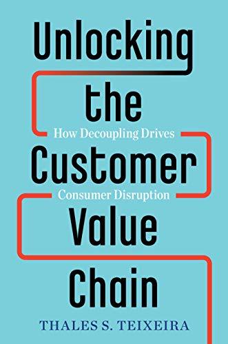 Unlocking the Customer Value Chain: How Decoupling Drives Consumer Disruption