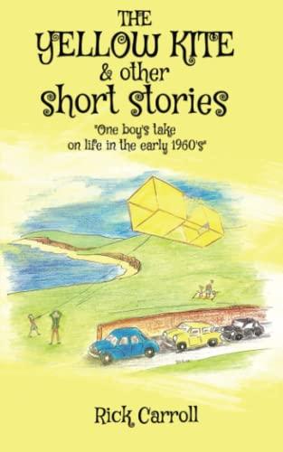 THE YELLOW KITE & Other Short Stories: One Boy’s Take on Life in the Early 1960s