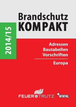 Brandschutz Kompakt 2014/15: Adressen - Bautabellen - Vorschriften