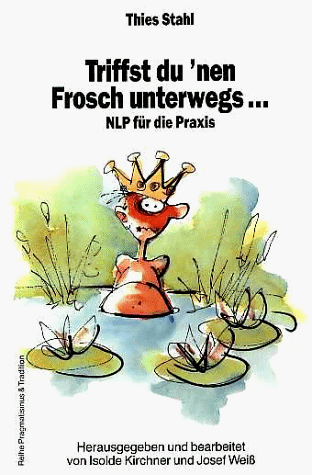 Triffst du 'nen Frosch unterwegs . . .NLP für die Praxis