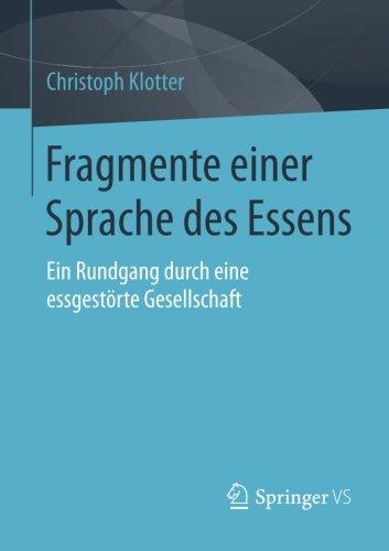 Fragmente einer Sprache des Essens: Ein Rundgang durch eine essgestörte Gesellschaft (German Edition)