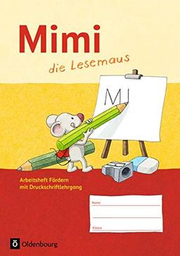 Mimi, die Lesemaus - Ausgabe F (Bayern, Baden-Württemberg, Rheinland-Pfalz und Hessen): Arbeitsheft Fördern: Mit Druckschriftlehrgang und Silbenübungen. Lauttabelle als Beileger