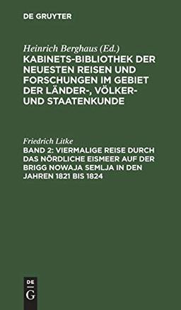 Viermalige Reise durch das nördliche Eismeer auf der Brigg Nowaja Semlja in den Jahren 1821 bis 1824: Aus: Kabinets-Bibliothek Der Neuesten Reisen Und ... Der Länder-Völker- Und Staatenkunde, Bd. 2