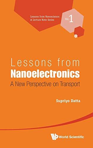 Lessons from Nanoelectronics: A New Perspective on Transport (Lessons from Nanoscience: a Lecture Notes Series, Band 1)