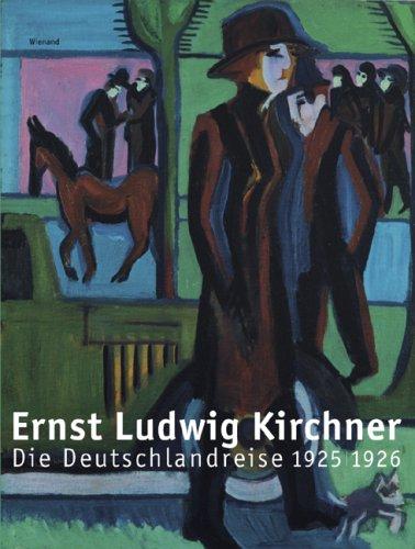 Ernst Ludwig Kirchner: Die Deutschlandreise 1925/26