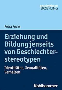 Erziehung und Bildung jenseits von Geschlechterstereotypen: Identitäten, Sexualitäten, Verhalten (Praxiswissen Erziehung)