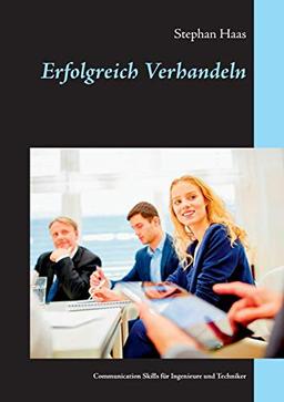 Erfolgreich Verhandeln: Communication Skills für Ingenieure und Techniker