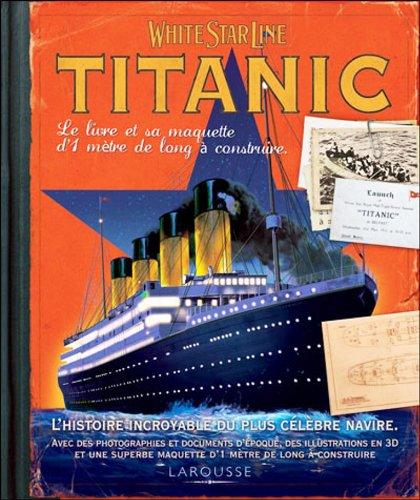 Titanic : White Star Line : le livre et sa superbe maquette à construire