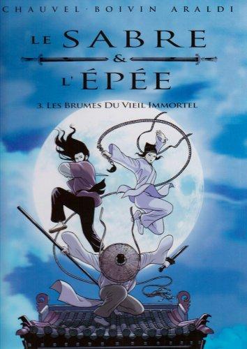 Le sabre & l'épée. Vol. 3. Les brumes du vieil immortel