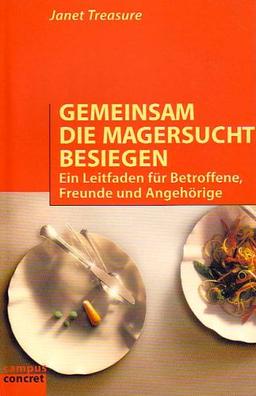 Gemeinsam die Magersucht besiegen: Ein Leitfaden für Betroffene, Freunde und Angehörige (campus concret)