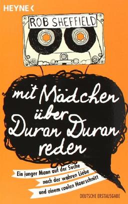 Mit Mädchen über Duran Duran reden: Ein junger Mann auf der Suche nach der wahren Liebe und einem coolen Haarschnitt