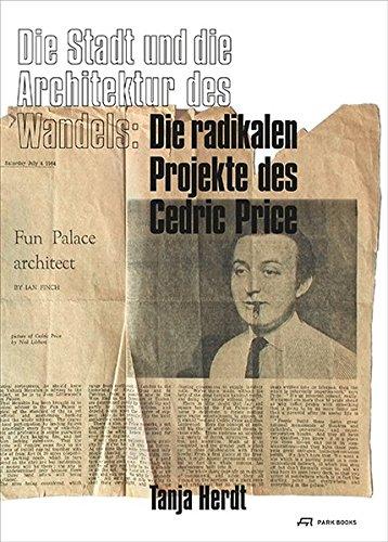 Die Stadt und die Architektur des Wandels: Die radikalen Projekte des Cedric Price