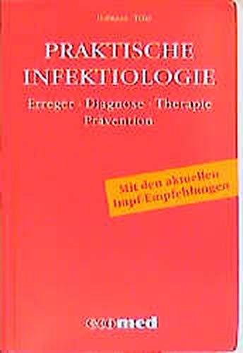 Praktische Infektiologie: Krankheitsbilder - Antiinfektiva - Immunglobuline - Impstoffe - Labordiagnostik