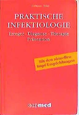 Praktische Infektiologie: Krankheitsbilder - Antiinfektiva - Immunglobuline - Impstoffe - Labordiagnostik