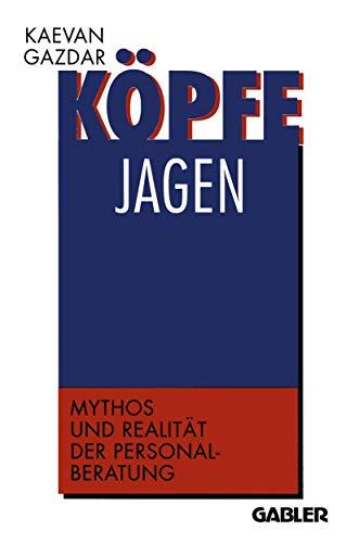 Köpfe jagen: Mythos und Realität der Personalberatung (German Edition)