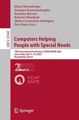 Computers Helping People with Special Needs: 18th International Conference, ICCHP-AAATE 2022, Lecco, Italy, July 11–15, 2022, Proceedings, Part II ... Notes in Computer Science, 13342, Band 13342)