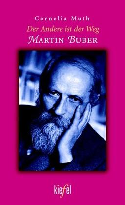 Der Andere ist der Weg. Martin Buber