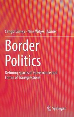 Border Politics: Defining Spaces of Governance and Forms of Transgressions