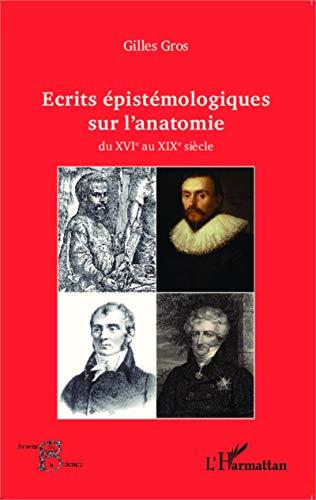 Ecrits épistémologiques sur l'anatomie : du XVIe au XIXe siècle