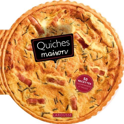 Quiches maison : 50 recettes gourmandes et faciles