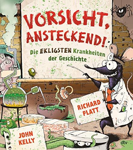 Vorsicht, ansteckend! – Die ekligsten Krankheiten der Geschichte: Informatives illustriertes Sachbuch ab 9