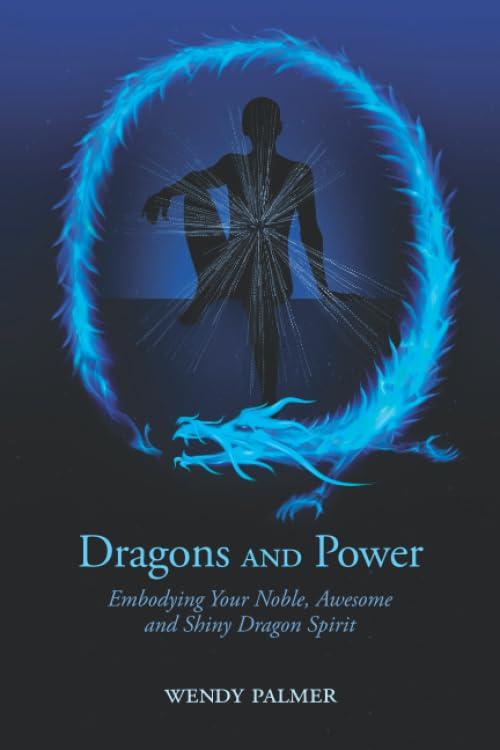 Dragons and Power: Embodying Your Noble, Awesome and Shiny Dragon Spirit