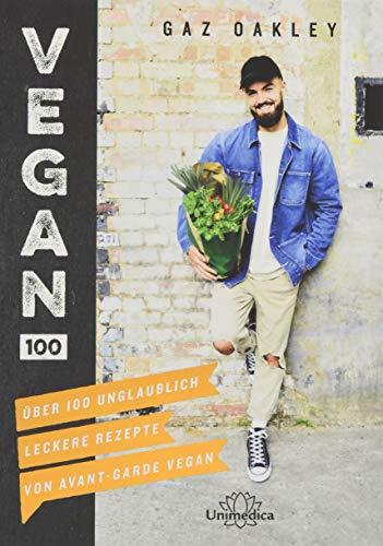 Vegan 100: Über 100 unglaublich leckere Rezepte von Avant-Garde Vegan