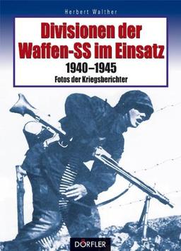 Divisionen der Waffen-SS im Einsatz: 1940-1945 - Fotos der Kriegsberichter