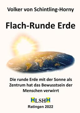 Flach-Runde Erde: Die runde Erde mit der Sonne als Zentrum hat das Bewusstsein der Menschen verwirrt