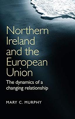 Northern Ireland and the European Union: The dynamics of a changing relationship