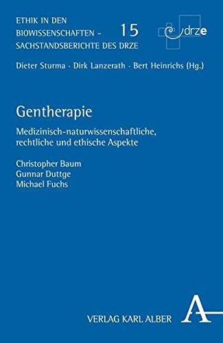 Gentherapie: Medizinisch-naturwissenschaftliche, rechtliche und ethische Aspekte (Ethik in den Biowissenschaften)