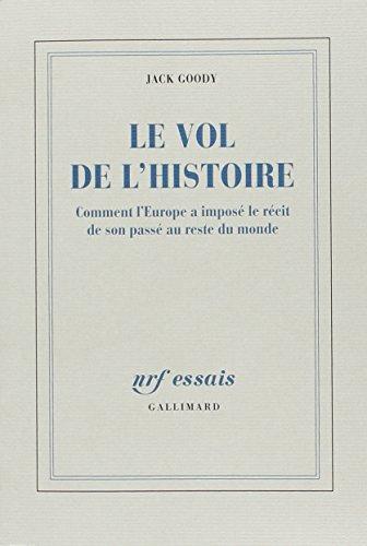 Le vol de l'histoire : comment l'Europe a imposé le récit de son passé au reste du monde