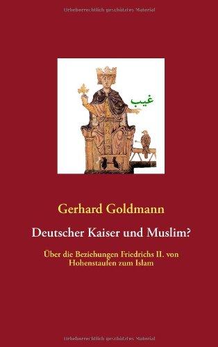 Deutscher Kaiser und Muslim?: Über die Beziehungen Friedrichs II. von Hohenstaufen zum Islam