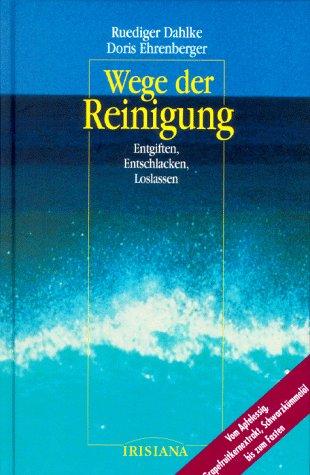 Wege der Reinigung. Entgiften, Entschlacken, Loslassen