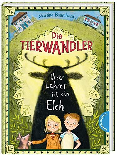 Unser Lehrer ist ein Elch (1) (Die Tierwandler, Band 1)