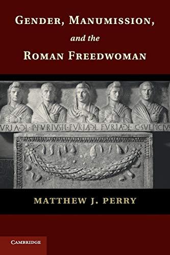 Gender, Manumission, and the Roman Freedwoman