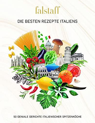 Falstaff DIE BESTEN REZEPTE ITALIENS: 50 GENIALE GERICHTE ITALIENISCHER SPITZENKÖCHE