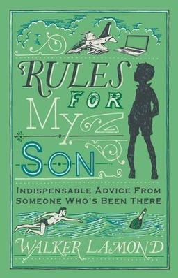 Rules for My Son: Indispensable Advice From Someone Who's Been There