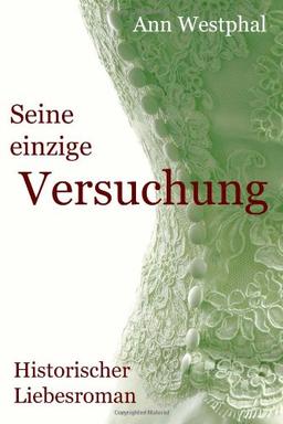 Seine einzige Versuchung: Historischer Liebesroman