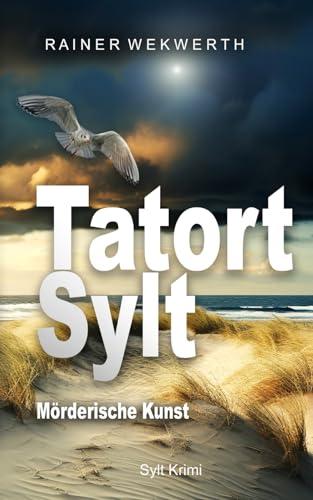 TATORT SYLT Mörderische Kunst: Nordsee Krimi (Sylt Krimis, Band 3)