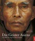 Die Geister Asiens. Von Tibet bis Papua-Neuguinea