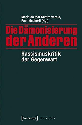 Die Dämonisierung der Anderen: Rassismuskritik der Gegenwart (X-Texte zu Kultur und Gesellschaft)