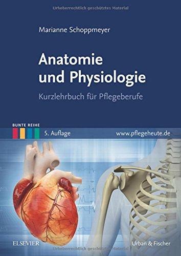 Anatomie und Physiologie: Kurzlehrbuch für Pflegeberufe