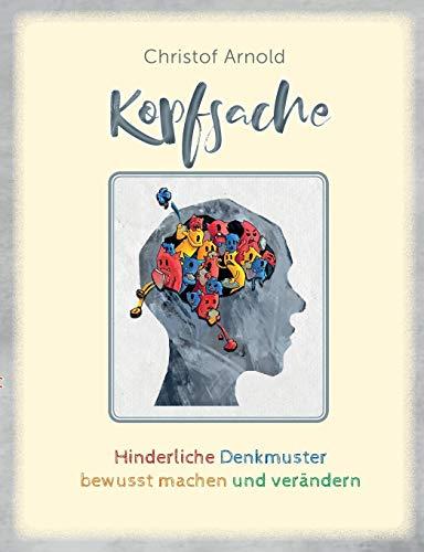 Kopfsache: Hinderliche Denkmuster bewusst machen und verändern