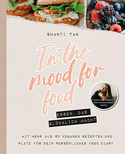 In the mood for food - Essen, das glücklich macht: von Shanti Tan